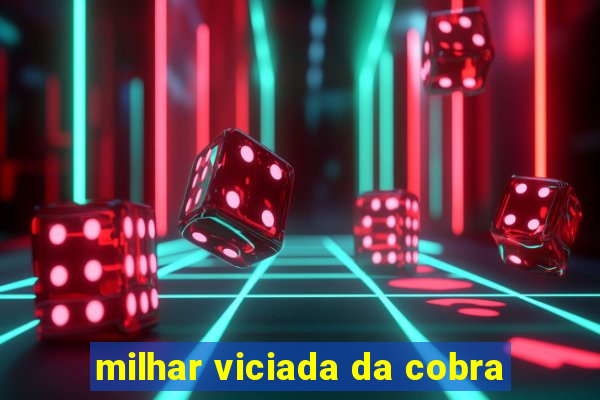 milhar viciada da cobra